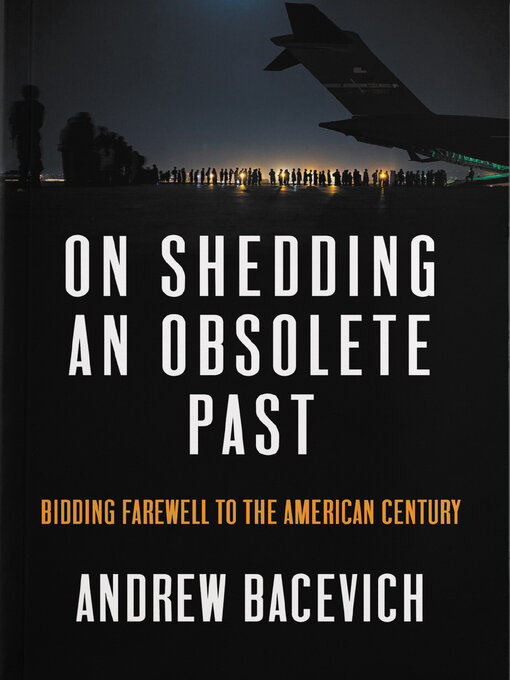 Title details for On Shedding an Obsolete Past by Andrew J. Bacevich - Available